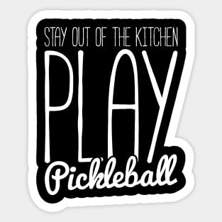 stay out of the kitchen, play pickleball funny t-shirt Sticker